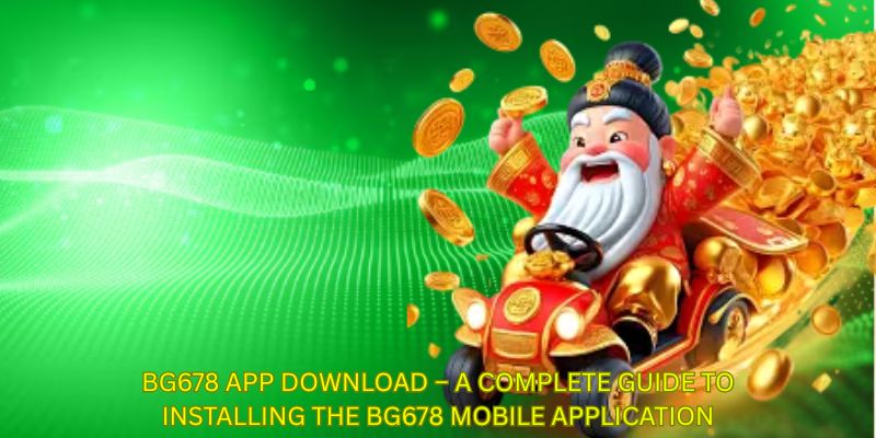 BG678 App Download - A complete guide to installing the BG678 mobile application