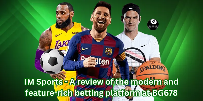 IM Sports - A review of the modern and feature-rich betting platform at BG678
