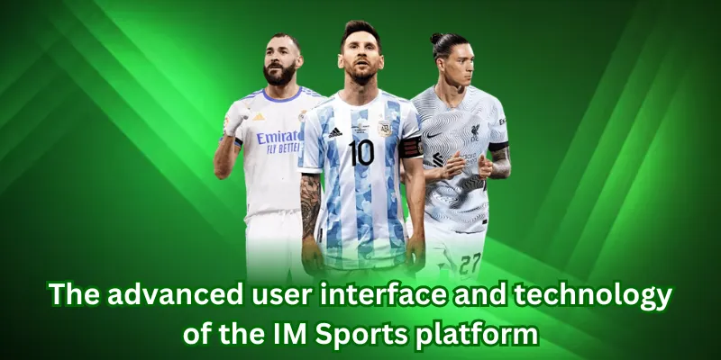 The advanced user interface and technology of the IM Sports platform