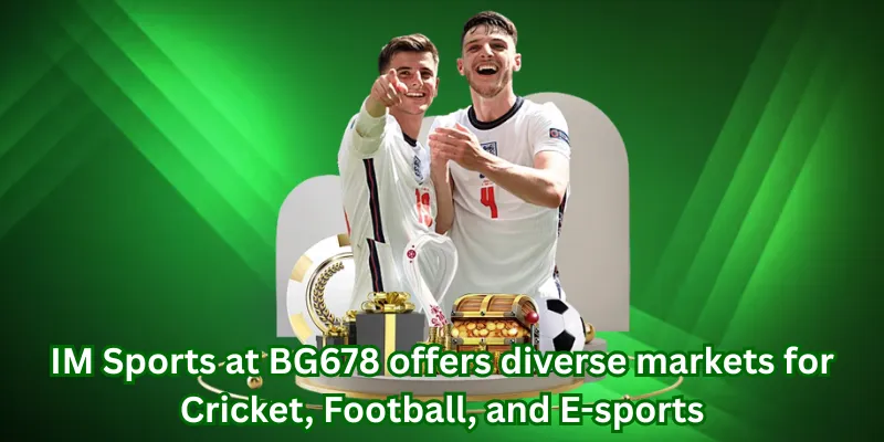 IM Sports at BG678 offers diverse markets for Cricket, Football, and E-sports