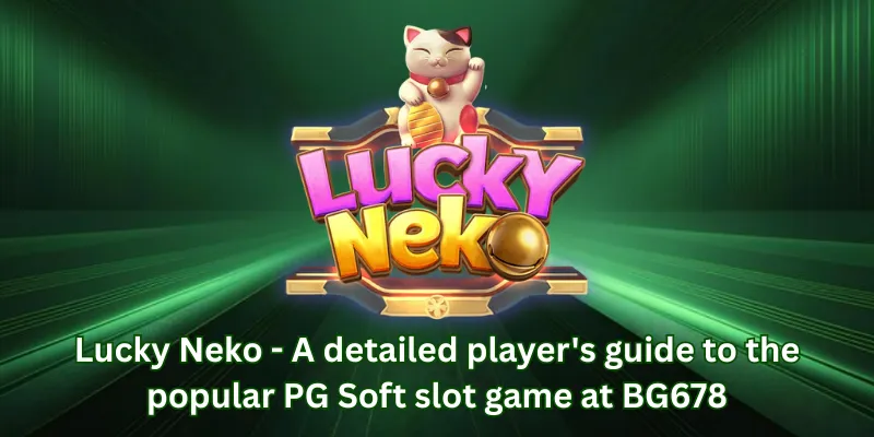 Lucky Neko - A detailed player's guide to the popular PG Soft slot game at BG678