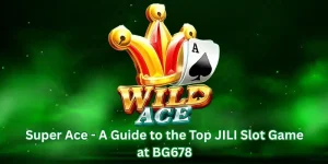 Super Ace - A Guide to the Top JILI Slot Game at BG678